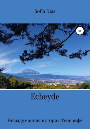Echeyde. Невыдуманная история Тенерифе читать онлайн